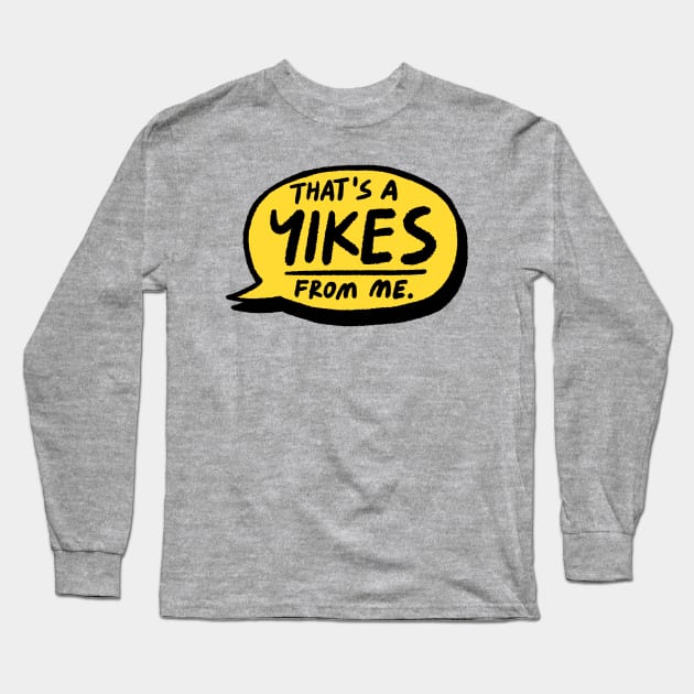 That's a YIKES from me Long Sleeve T-Shirt by oletarts